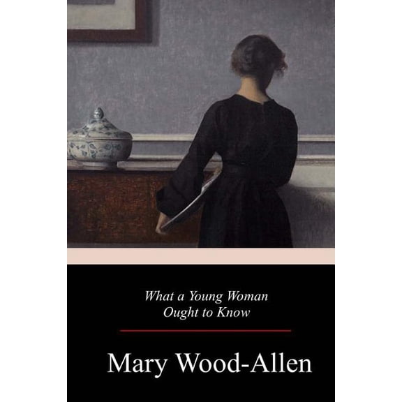 What a Young Woman Ought to Know Paperback 1978043252 9781978043251 Mary Wood-Allen