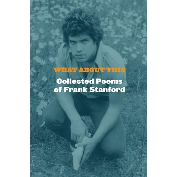 What about This: Collected Poems of Frank Stanford, (Hardcover)