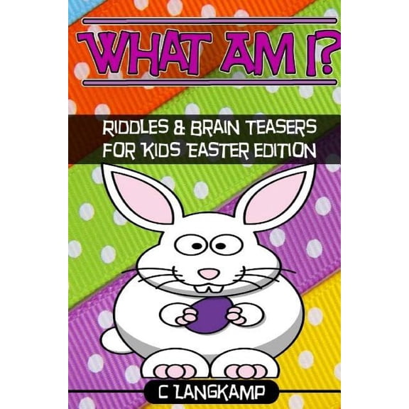 What am I? Riddles and Brain Teasers For Kids Easter Edition, (Paperback)