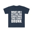 thumbnail image 1 of What am I getting for Christmas this Year? Drunk Unisex T-shirt S-3XL, 1 of 2