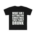 thumbnail image 1 of What am I getting for Christmas this Year? Drunk Unisex T-shirt S-3XL, 1 of 2
