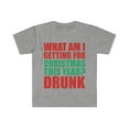 thumbnail image 1 of What am I getting for Christmas this Year? Drunk Unisex T-shirt S-3XL, 1 of 2