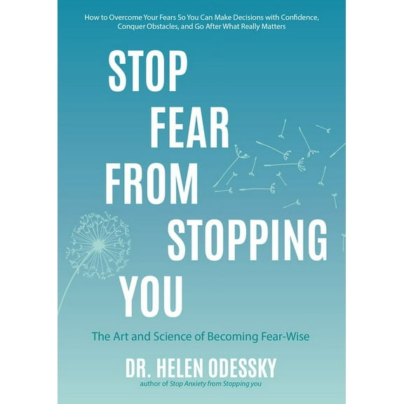 What's Stopping You? Stop Fear from Stopping You: The Art and Science of Becoming Fear-Wise (Self Help, Mood Disorders, Anxieties and Phobias, (Paperback)