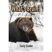 What's Bruin? True Tales and Tall Memories from Bear Country, Paperback