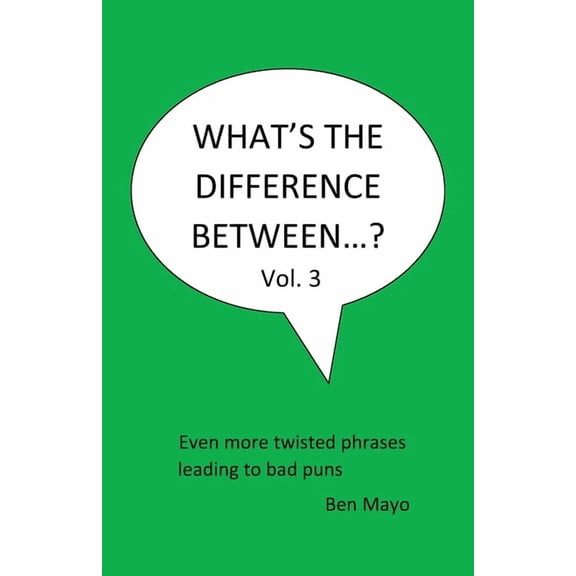 What's the Difference Between...? What's The Difference Between...? Volume 3: Even more twisted phrases leading to bad puns, (Paperback)