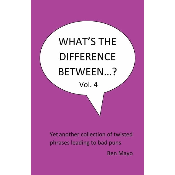What's the Difference Between...? What's The Difference Between...? Volume 4: Yet another collection of twisted phrases leading to bad puns, (Paperback)