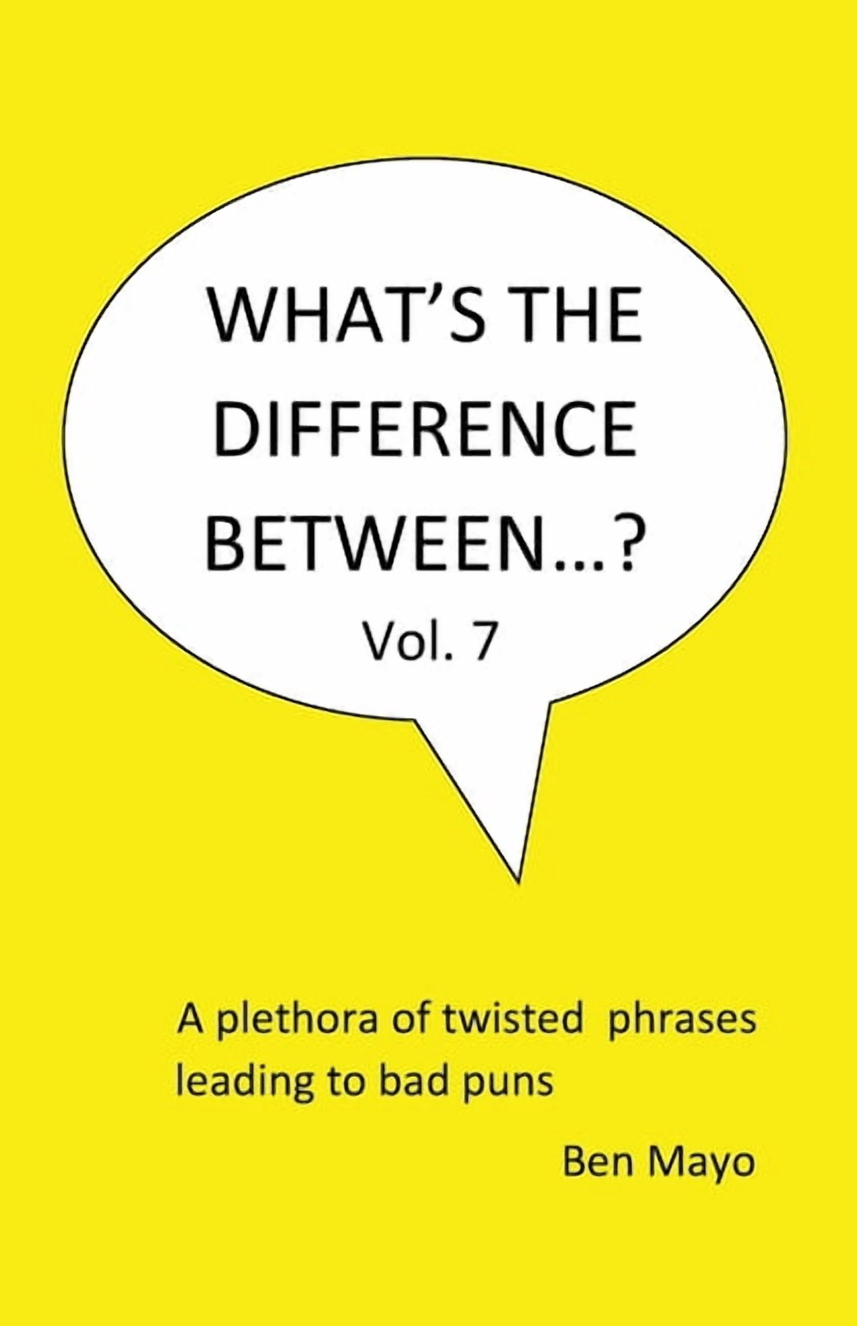 What's the Difference Between...? What's The Difference Between...? Volume 7: A plethora of twisted phrases leading to bad puns, (Paperback)
