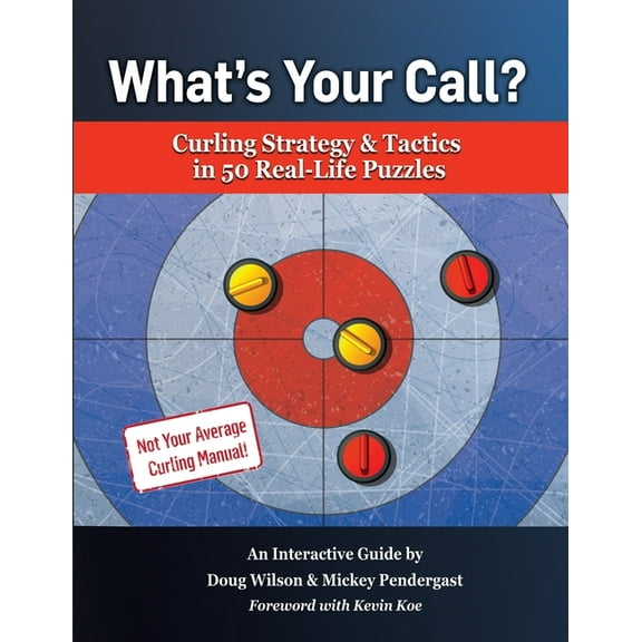 What's Your Call? Curling Strategy & Tactics in 50 Real-Life Puzzles: An Interactive Guide, (Paperback)