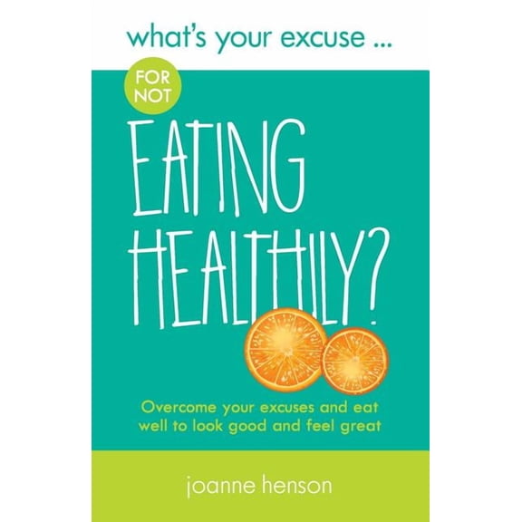 What's Your Excuse? What's Your Excuse for not Eating Healthily?, (Paperback)