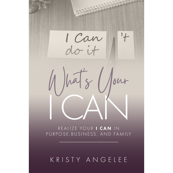 What's Your I CAN?: Realize Your I Can in Purpose, Business, and Family, (Paperback)
