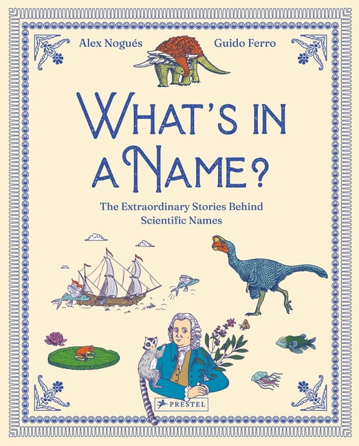 Whats in a Name?: The Extraordinary Stories Behind Scientific Names, (Hardcover)