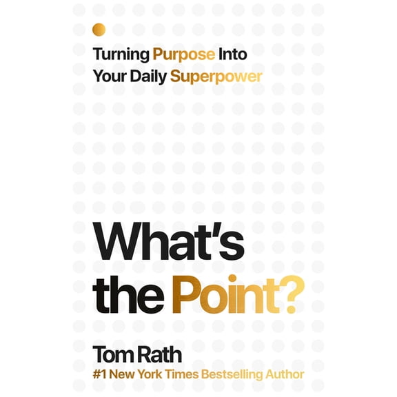 What's the Point? Turning Purpose Into Your Daily Superpower, (Hardcover)