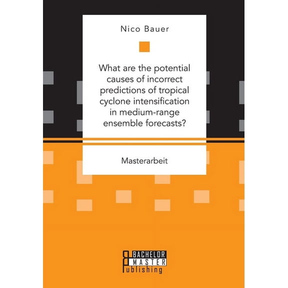 What are the potential causes of incorrect predictions of tropical cyclone intensification in medium-range ensemble forecasts? (Paperback)