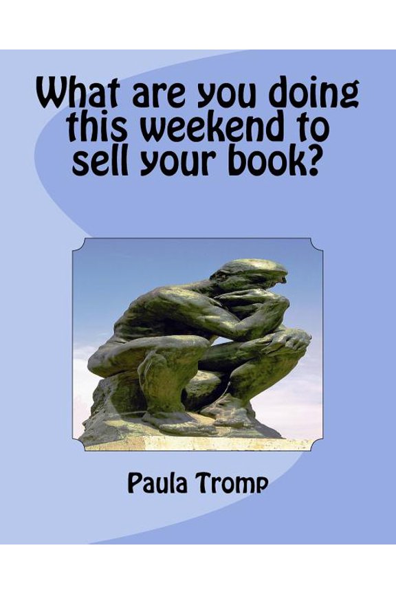 What are you doing this weekend to sell your book? Paperback 1507766769 9781507766767 Ms Paula Tromp
