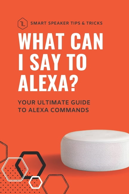 What can I say to Alexa?: Your ultimate guide to Alexa commands ...
