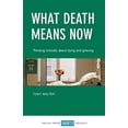 thumbnail image 1 of Pre-Owned What death means now: Thinking Critically about Dying and Grieving Paperback, 1 of 1