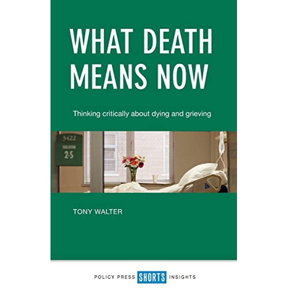Pre-Owned What death means now: Thinking Critically about Dying and Grieving Paperback