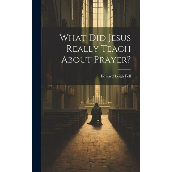 What did Jesus Really Teach About Prayer? (Hardcover)