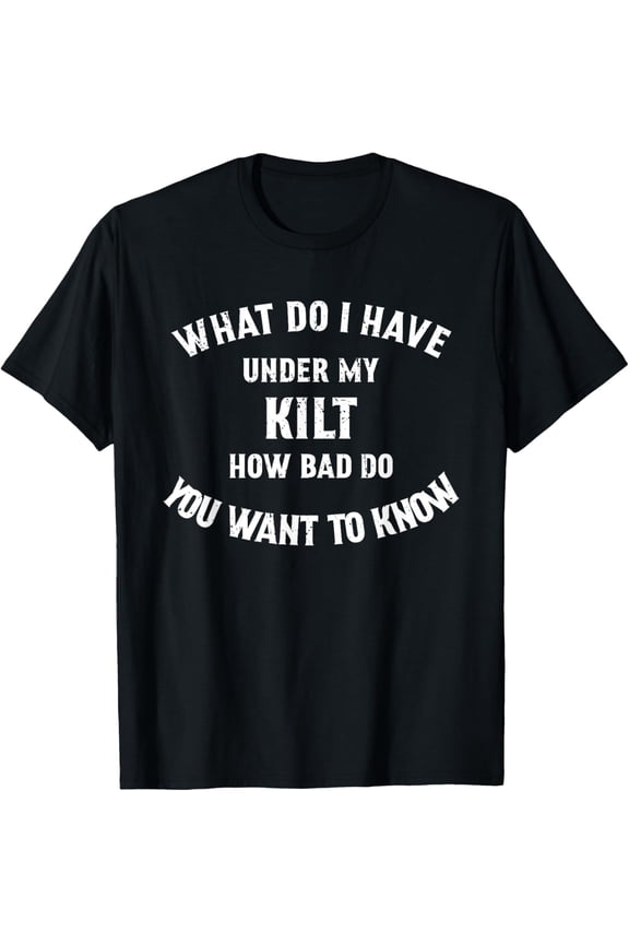 What do I have under my Kilt T shirt Scottish Kilt Shirt T-Shirt