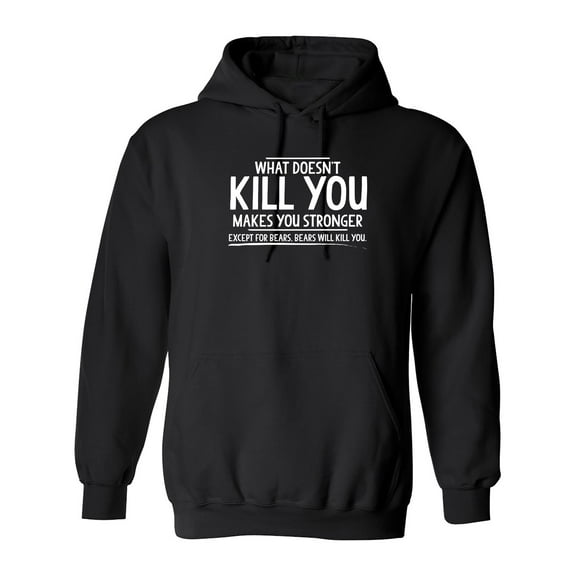 What doesn't kill you makes you stronger Except for bears Sarcastic Novelty Gift Idea Adult Humor Funny Men's Hoodies