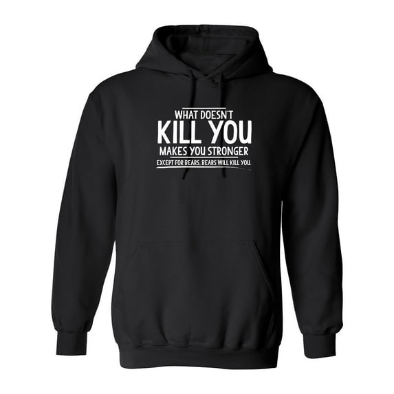 What doesn't kill you makes you stronger Except for bears Sarcastic Novelty Gift Idea Adult Humor Funny Men's Hoodies