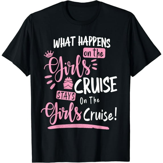 What happens On The Cruise Stays On The Cruise Girls Weekend T-Shirt