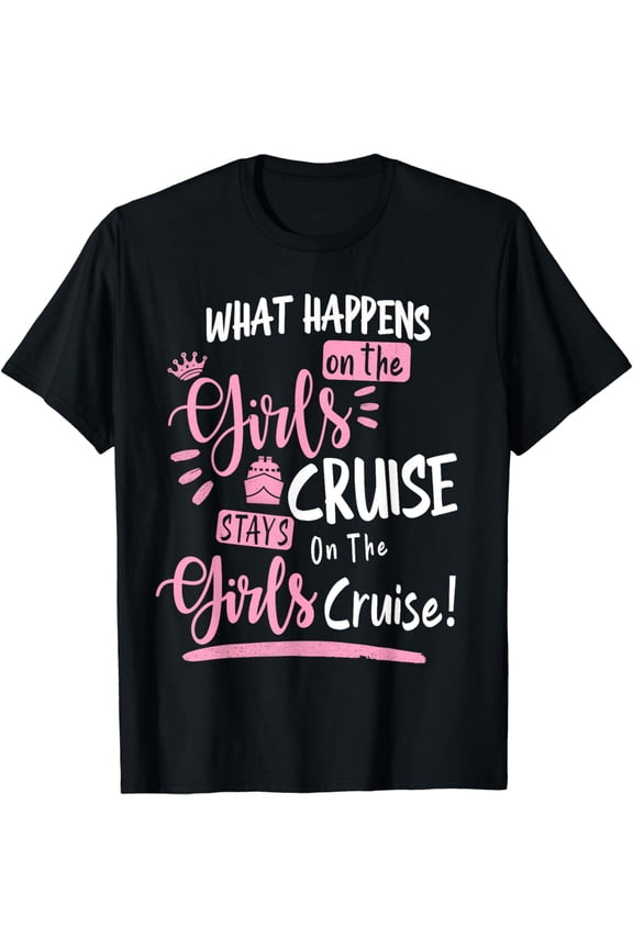 What happens On The Cruise Stays On The Cruise Girls Weekend T-Shirt