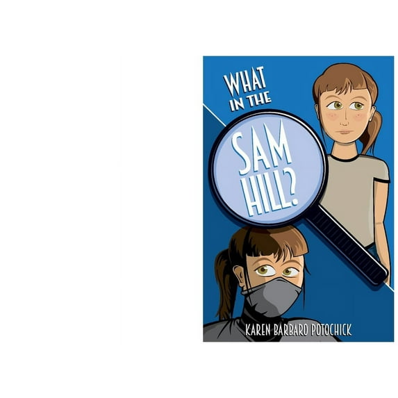 What in the Sam Hill?: What in the Sam Hill? : Be the Hero of Your Own Story (Series #1) (Paperback)