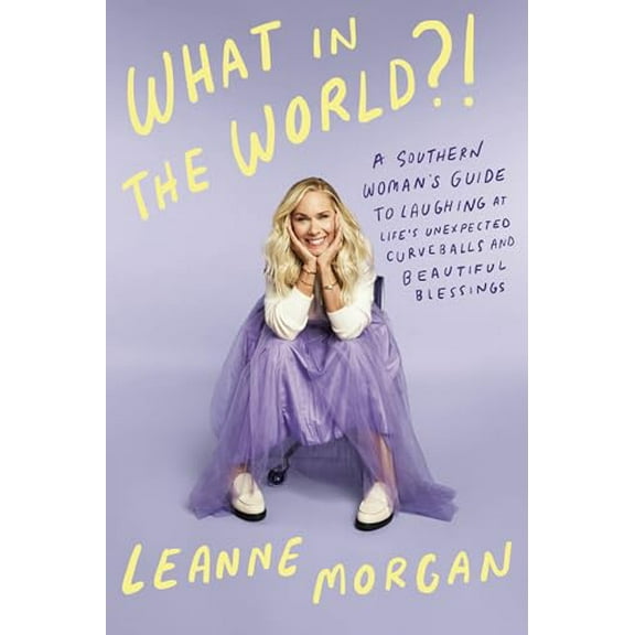 Pre-Owned What in the World?!: A Southern Woman's Guide to Laughing at Life's Unexpected Curveballs and Beautiful Blessings (Hardcover) 0593594398 9780593594391