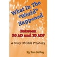 thumbnail image 1 of What in the "World" Happened Between 30 Ad & 70 Ad?: A Study of Bible Prophecy, 1 of 1