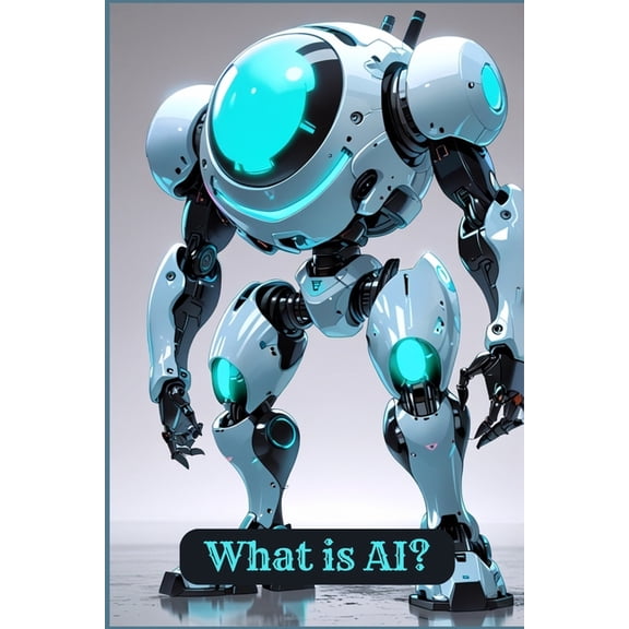 AI What is AI?: Understanding the Technology That's Changing Our World, Book 1, (Paperback)
