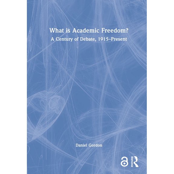 What is Academic Freedom?: A Century of Debate, 1915-Present, (Hardcover)