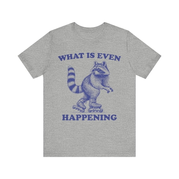 What is Even Happening Funny Raccoon Shirt, Raccoon Graphic Unisex Tshirt