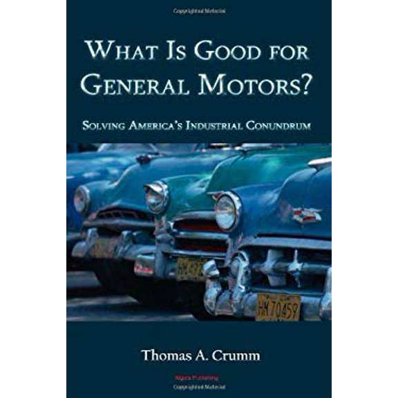 Pre-Owned What is Good for General Motors?: Solving America's Industrial Conundrum (Paperback) 0875867774 9780875867779