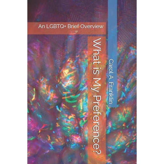 What is My Preference?: An LGBTQ+ Brief Overview Paperback 1072697653 9781072697657 Carol Akins Franklin
