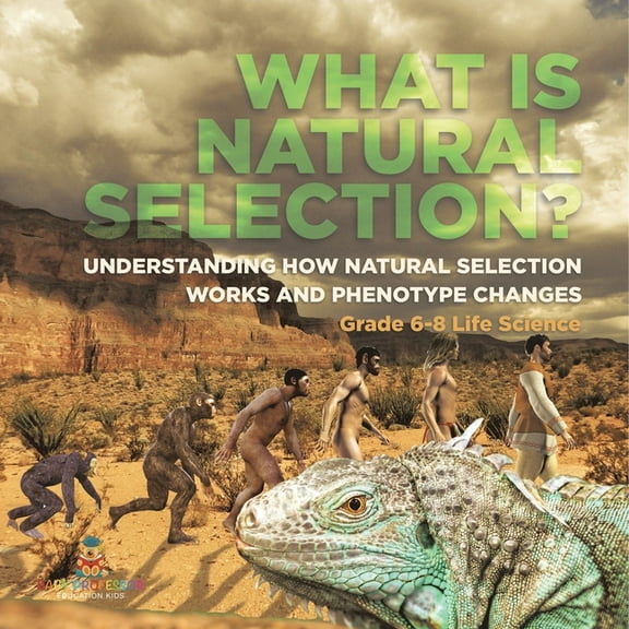 What is Natural Selection? Understanding How Natural Selection Works and Phenotype Changes Grade 6-8 Life Science, (Paperback)