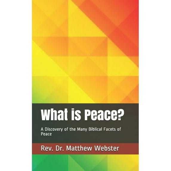 What is Peace?: A Discovery of the Many Biblical Facets of Peace (Paperback)