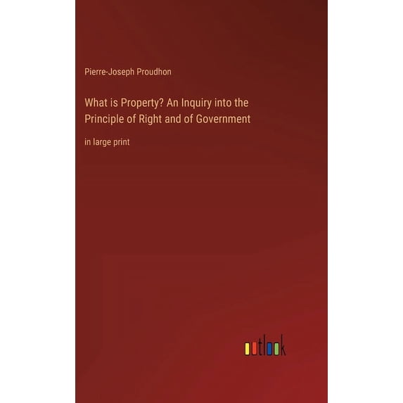 What is Property? An Inquiry into the Principle of Right and of Government: in large print (Hardcover)