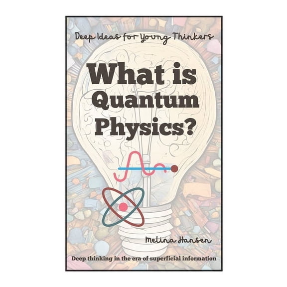 Deep Ideas for Young Thinkers What is Quantum Physics?, (Paperback)