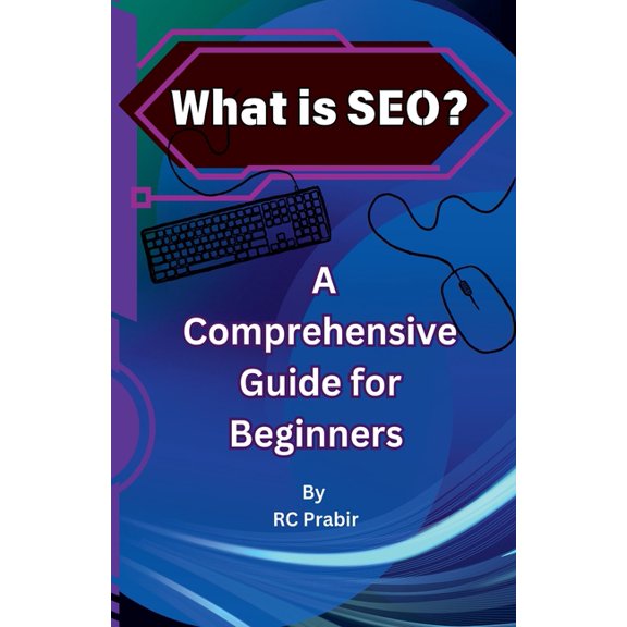 What is SEO? A Comprehensive Guide for Beginners, (Paperback)