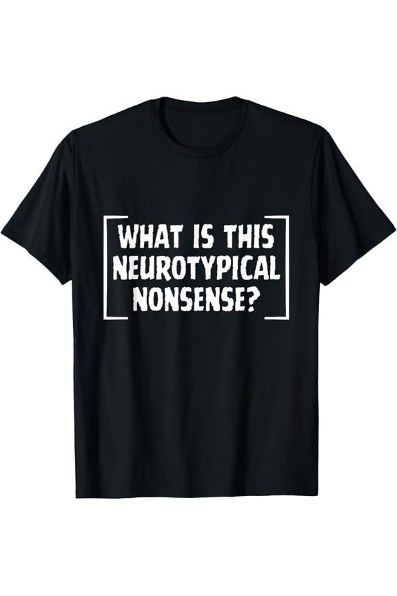 What is This Neurotypical Nonsense Autism Autistic ADHD T-Shirt