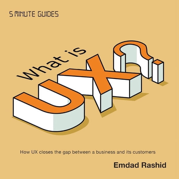 What is UX?: How UX closes the gap between a business and its customers -- Emdad Rashid