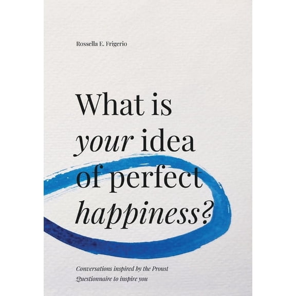 What is Your Idea of Perfect Happiness?: Conversations inspired by the Proust Questionnaire to inspire you, (Paperback)