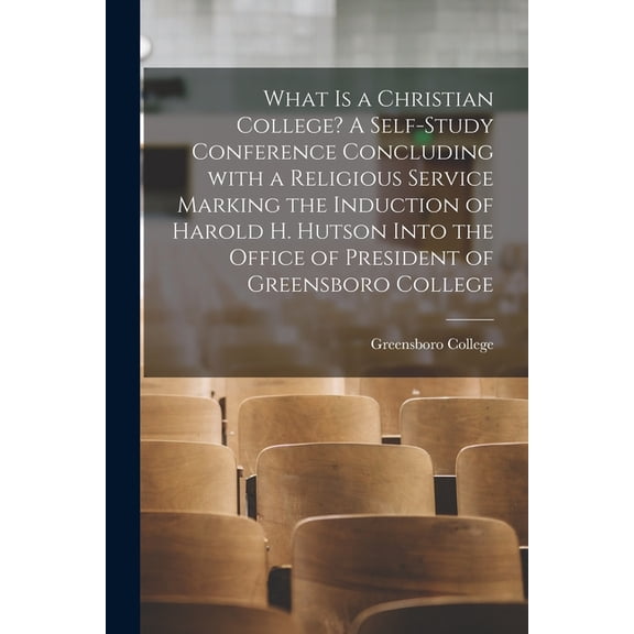 What is a Christian College? A Self-study Conference Concluding With a Religious Service Marking the Induction of Harold, (Paperback)