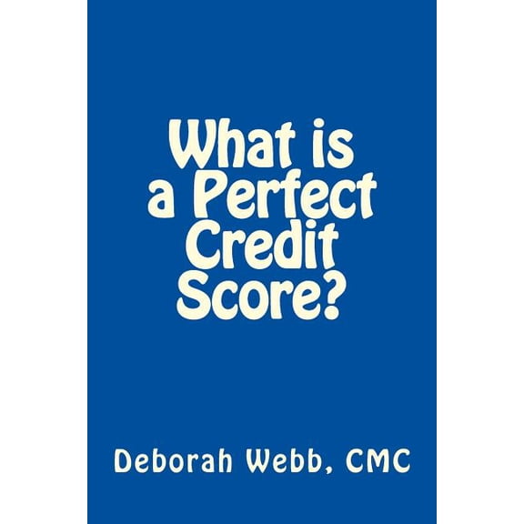 What is a Perfect Credit Score? (Paperback) by Deborah Webb CMC