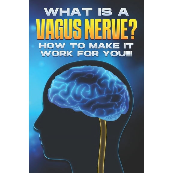 What is a Vagus Nerve?: How to Make it Work for YOU!!, (Paperback)