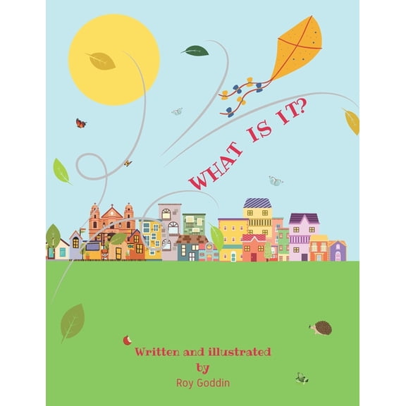 What is it?: An uplifting and delightful verse picture book for children aged 2 - 7. (Paperback)