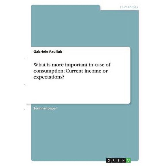 What is more important in case of consumption : Current income or expectations? (Paperback)