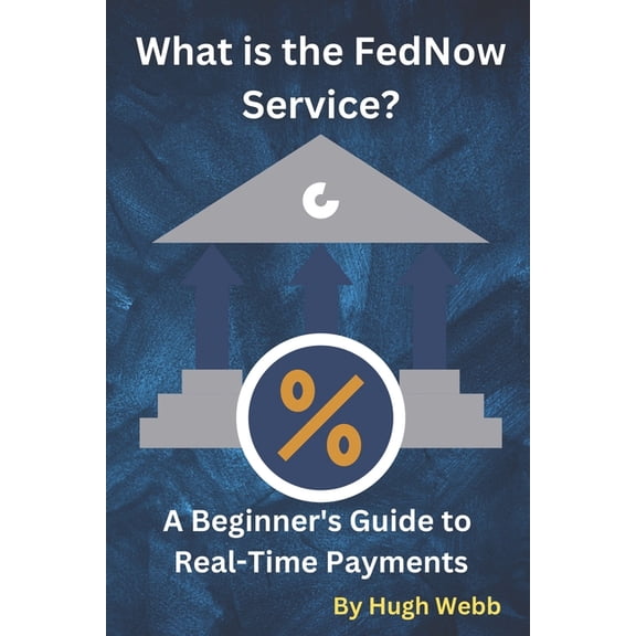 What is the FedNow Service?: A Beginner's Guide to Real-Time Payments, (Paperback)