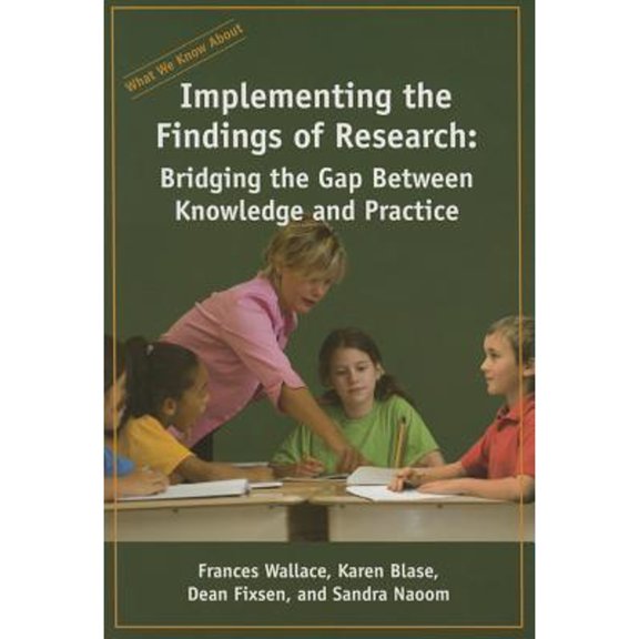Pre-Owned What We Know about: Implementing the Findings of Research: Bridging the Gap Between Knowledge and Practice (Paperback) 1931762716 9781931762717